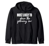 Most likely to drive the getaway car matching family reunion Zip Hoodie