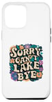 Coque pour iPhone 12 Pro Max Sorry Can't Lake Bye - Funny Groovy Sunny Summer Floral