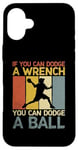 iPhone 16 Plus If You Can Dodge A Wrench You Can Dodge A Ball Dodgeball Case