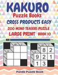 Kakuro Puzzle Books Cross Products Easy - 200 Mind Teasers Puzzle - Large Print - Book 10