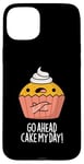 Coque pour iPhone 15 Plus Go Ahead Cake My Day Jeu de mots Sassy Food