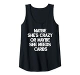 Womens Maybe She's Crazy Or Maybe She Needs Carbs fitness gym Tank Top