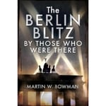 The Berlin Blitz By Those Who Were There (inbunden, eng)