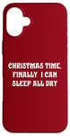 iPhone 16 Plus Christmas Time, Finally I Can Sleep All Day Case