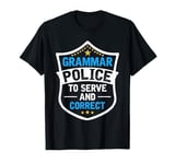 Grammar Police To Serve And Correct Spelling Grammar Teacher T-Shirt