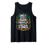 Only When It’s Dark Enough Can You See Stars motivation Tank Top