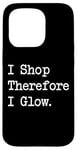 iPhone 15 Pro I Shop, Therefore I Glow Funny Beauty & Shopping Quote Case