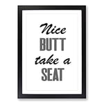 Big Box Art Nice Butt Take A Seat Typography Framed Wall Art Picture Print Ready to Hang, Black A2 (62 x 45 cm)