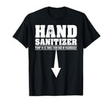 Hand Sanitizer Funny Sarcastic Adult Humor Dirty Jokes T-Shirt