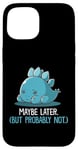 Coque pour iPhone 15 Lazy Dino, peut-être plus tard, drôle et sarcastique