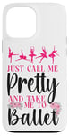 iPhone 13 Pro Max Ballet Dancer Dance Girl Ballerina Just Call Me Pretty And Case