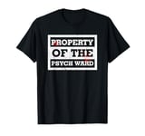 Property Of The Psych Ward Shirt Psych Shirt T-Shirt