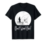 Don’t Wind Bob Funny Fishing Angling River Rod Dad T-Shirt