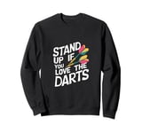 Funny Stand Up If You Love The Darts Funny Retro Dart Quote Sweatshirt