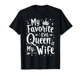 My Favorite Evil Queen Is My Wife Halloween Funny Relation T-Shirt