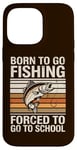 Coque pour iPhone 14 Pro Max Born To Go Fishing Forced School Kids Humour Fisherman Youth