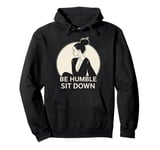 Be Humble Sit Down Pullover Hoodie