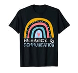 Behavior Is Communication for a Special Education Teacher T-Shirt