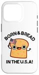 Coque pour iPhone 16 Pro Jeu de mots « Born And Bread in the USA »