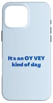 iPhone 16 Pro Max Funny Yiddish It's an Oy Vey Kind of Day blue Case