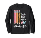 Teacher Life Teach Love Inspire Pencils Inspirational Long Sleeve T-Shirt