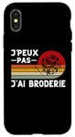 Coque pour iPhone X/XS Je Peux Pas J'ai Broderie Humour Brodeur Brodeuse Cadeau