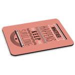 WHATEVER HAPPENS KEEP SMILING PC COMPUTER MOUSE MAT PAD - Quote Pink Happy