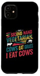 iPhone 11 I am a second hand vegetarian Cows Eat Grass I Eat Cows Joke Case