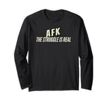 AFK. Away from keyboard, Gamer Quote, gamer Humour Long Sleeve T-Shirt