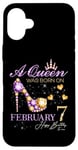 iPhone 16 Plus A Queen Was Born on February 7 Happy Birthday To Me Queen Case