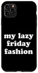 Coque pour iPhone 11 Pro Max My Lazy Friday Fashion Drôle Weekend