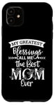 iPhone 11 Mom Sayings My Greatest Blessings Call Me the Best Mom Ever Case