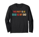 This Party Is As Dead As My Dad Retro Long Sleeve T-Shirt