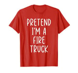 Funny Pretend I'm A Fire Truck Costume Halloween Easy T-Shirt