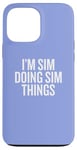 iPhone 13 Pro Max I'M SIM DOING SIM THINGS Funny Unique Case