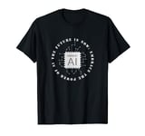 The Future Is Now: Embrace The Power Of AI T-Shirt