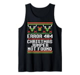 ERROR 404 CHRISTMAS JUMPER NOT FOUND Funny Ugly Sweater Meme Tank Top