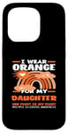 Coque pour iPhone 15 Pro I Wear Orange For My Daughter Sensibilisation à la sclérose en plaques