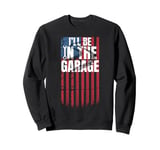 I'll Be in The Garage Sarcastic Funny Mechanic Engineering Sweatshirt