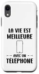 Coque pour iPhone XR Humour portable La vie est meilleure avec un téléphone