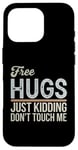 Coque pour iPhone 16 Pro Free Hugs Just Kidding Don't Touch Me T-shirt graphique sarcastique