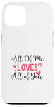 Coque pour iPhone 13 Citation d'amour mignonne All of Me Loves Valentin