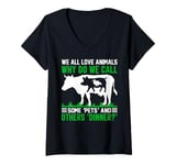 Womens We All Love Animals Why Do We Call Some Pets And Others Dinn V-Neck T-Shirt