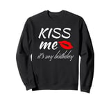 Kiss me it's my birthday Sweatshirt