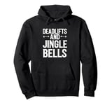 Funny Deadlifts and Jingle Bells Santa Claus Gym Fitness Pun Pullover Hoodie