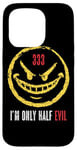 iPhone 15 Pro 333 I'm Only Half Evil Funny Sarcastic Saying Humor Case