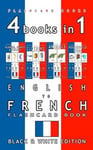 Createspace Independent Publishing Platform French Bilingual Flashcards 4 books in 1 - English to Kids Flash Card Book: Black and White Edition: Learn Vocabulary for Children (French Flashcards)