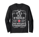 Ace Name Its A Ace Thing You Wouldn't Understand Long Sleeve T-Shirt