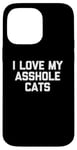 Coque pour iPhone 14 Pro Max T-shirt amusant pour chat : I Love My Asshole Cats