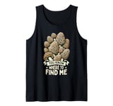 Forager Morel Hunting You Know Where To Find Me Tank Top